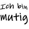 Ich bin Mutig