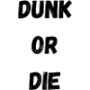 DUNK OR DIE