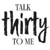 talk thirty to me