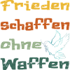 Frieden schaffen ohne Waffen!...