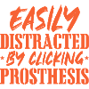 Easily Distracted By Clicking Prosthesis -