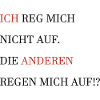 Ich Reg Mich Nicht Auf