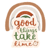 Good-Things-Take-Time Motivational Saying Rainbow
