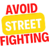 AVOID STREET FIGHTING