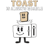 TOASTER TOAST IS ALWAYS GOABLE