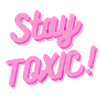 Stay Toxic