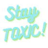 Stay Toxic
