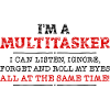 I'm a multitasker