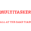 I am a multitasker