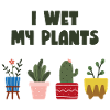 I wet my plants