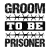 GROOM TO BE PRISONER