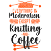 Knitting Knitter Coffee Everything