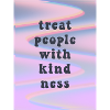 Treat People With Kindness