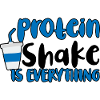 Protein Shake Is Everything 2