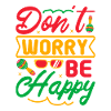 DON'T WORRY BE HAPPY
