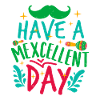 HAVE A MEXCELLENT DAY 2