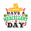 HAVE A MEXCELLENT DAY 3