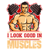 I look good with muscles