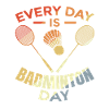 Every day is badminton day