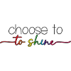 Choose To Shine 2