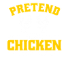 Pretend i am a Chicken