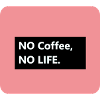No Coffee no LIFE
