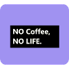 No Coffee no LIFE