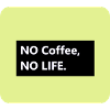 No Coffee no LIFE
