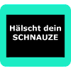 Hälscht dein Schnauze