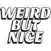 Weird but nice