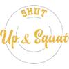 Shut Up & Squat - Gym