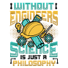 Without engineers, science is philosophy