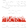 Excuses don't burn calories