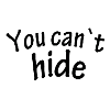 You can`t hide