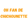 oh fan de chichounette