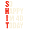 So Happy I'm 40 Today - 40th Birthday