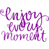 Enjoy Every Moment Quote