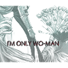 I'm only Wo-Man