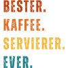 Bester. Kaffee. Servierer. Ever.