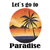 Let`s go to Paradise
