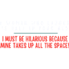 I'm hilarious