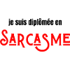 Je suis diplômée en sarcasme