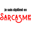 Je suis diplômé en sarcasme