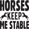 Horses keep me Stable