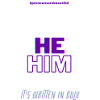 #pronounsarebeautiful he/him