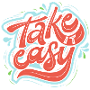take it easy