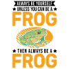 Sois toujours toi-même Frog Frosch