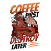 Coffee first, destroy later, caffeine