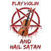 Play Violin and Hail Satan