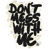 Don't mess with me